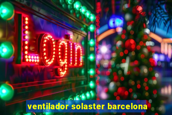 ventilador solaster barcelona